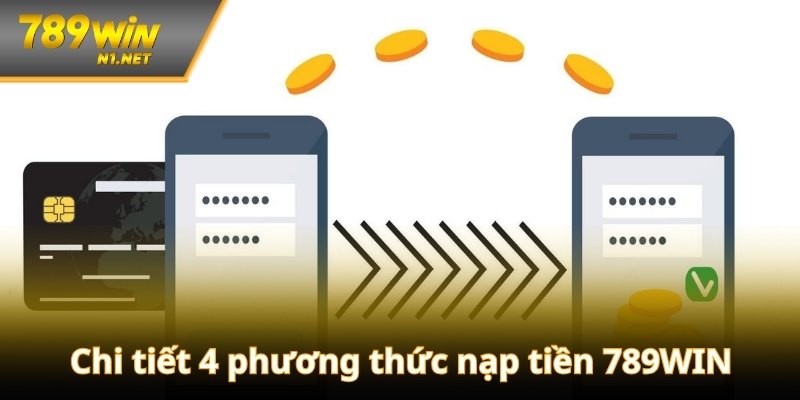 Chi tiết 4 phương thức nạp tiền 789WIN nhanh chóng, hiệu quả nhất