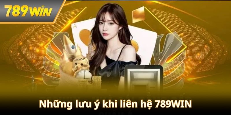 Tình huống và lưu ý khi cần liên hệ 789WIN