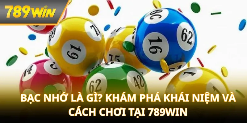 bac-nho-la-gi-kham-pha-khai-niem-va-cach-choi-tai-789win