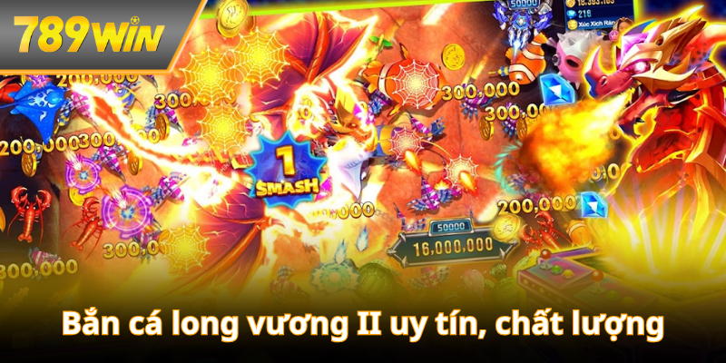 Bắn cá long vương II uy tín, chất lượng