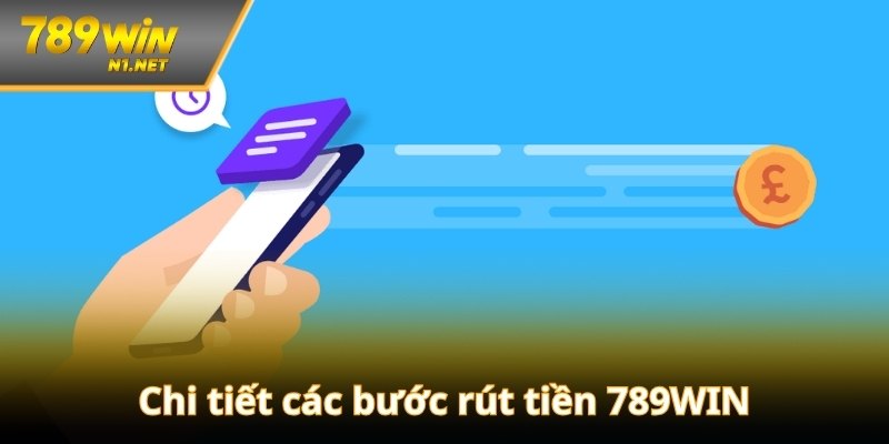 Chi tiết các bước rút tiền 789WIN chuẩn xác nhất 2025