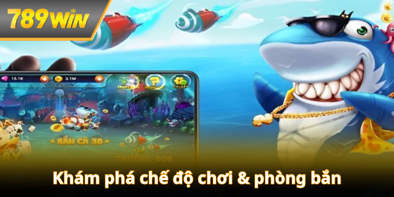 Khám phá chế độ chơi & phòng bắn hấp dẫn