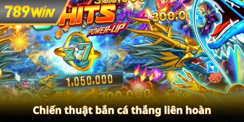 Chiến thuật bắn cá thắng liên hoàn