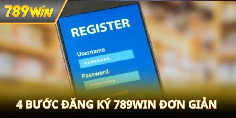 4 bước đăng ký 789WIN đơn giản và dễ thực hiện