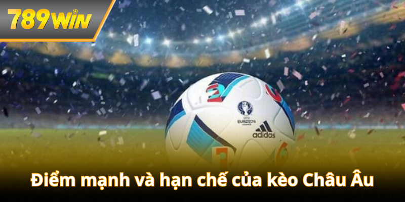 Điểm mạnh và hạn chế của kèo Châu Âu