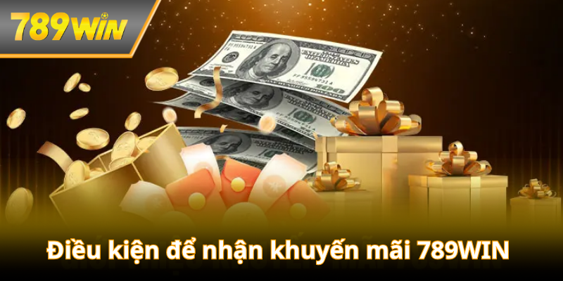Điều kiện để nhận khuyến mãi 789WIN là gì?