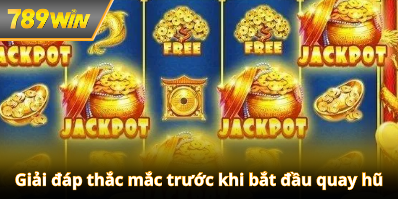 Giải đáp thắc mắc trước khi bắt đầu quay hũ