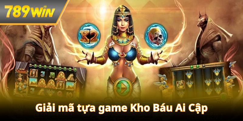 Giải mã tựa game Kho Báu Ai Cập