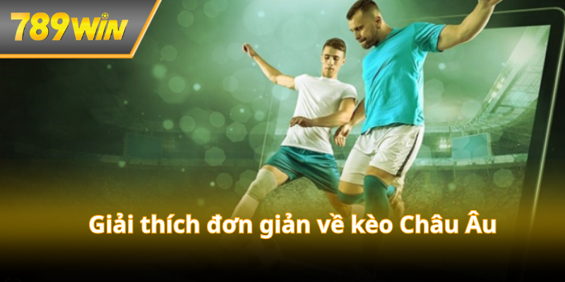 Giải thích đơn giản về kèo Châu Âu (kèo 1X2)