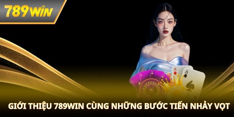 Giới thiệu 789WIN cùng những bước tiến nhảy vọt