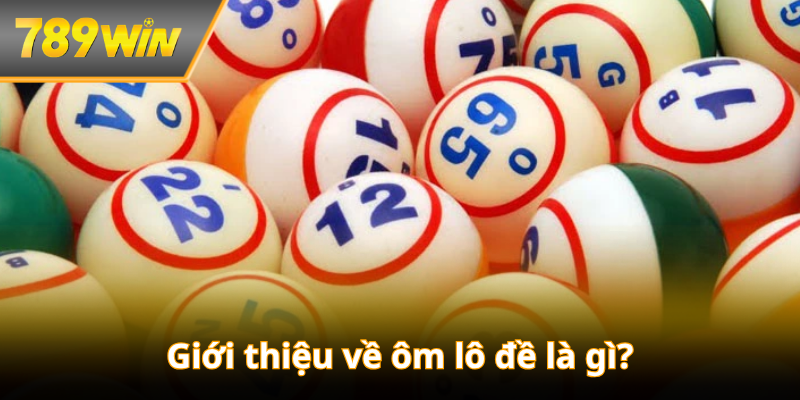 Giới thiệu về ôm lô đề là gì?