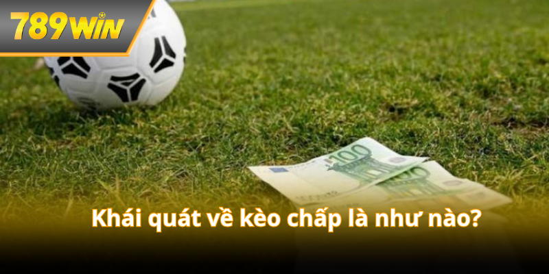 Khái quát về kèo chấp là như nào?