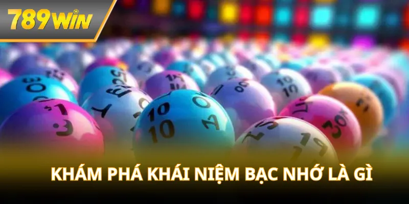 Khám phá khái niệm bạc nhớ là gì