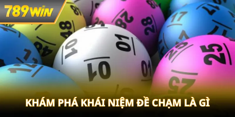 Khám phá khái niệm đề chạm là gì