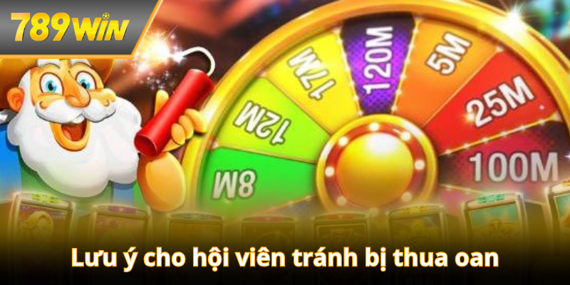 Lưu ý cho hội viên tránh bị thua oan