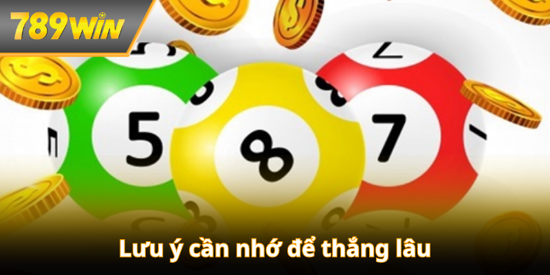 Lưu ý cần nhớ để thắng lâu