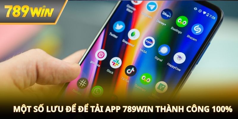 Bỏ túi một số lưu để để tải app 789WIN thành công 100%