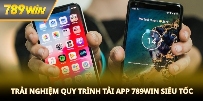 Trải nghiệm quy trình tải app 789WIN siêu tốc và dễ dàng