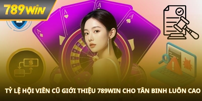 Tỷ lệ hội viên cũ giới thiệu 789WIN cho tân binh luôn cao